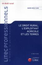 Couverture du livre « Le droit rural, l'exploitant agricole et les terres (3e édition) » de Marie-Odile Gain aux éditions Lexisnexis