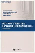 Couverture du livre « Droits privé et public de la responsabilité extracontractuelle ; étude comparée » de Olivia Sabard et Fabrice Leduc et . Collectif et Nathalie Albert aux éditions Lexisnexis