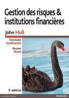 Couverture du livre « Gestion des risques et institutions financières (3e édition) » de Christophe Godlewski et Maxime Merli et John Hull aux éditions Pearson