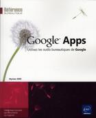 Couverture du livre « Google Apps ; utilisez les outils bureautiques de Google » de Myriam Gris aux éditions Eni