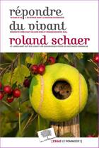 Couverture du livre « Répondre du vivant » de Roland Schaer aux éditions Le Pommier