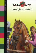 Couverture du livre « Grand galop t.644 ; le club fait son cinéma » de Bryant B aux éditions Bayard Jeunesse