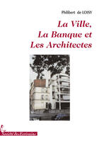 Couverture du livre « La ville, la banque et les architectes » de Philibert De Loisy aux éditions Societe Des Ecrivains