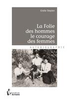 Couverture du livre « La folie des hommes, le courage des femmes » de Gisele Stepien aux éditions Societe Des Ecrivains