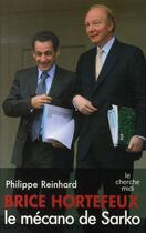 Couverture du livre « Brice Hortefeux le mécano de Sarko » de Philippe Reinhard aux éditions Cherche Midi
