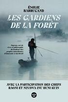 Couverture du livre « Les gardiens de la forêt : sagesse, art de vivre et philosophie du bonheur des peuples autochtones d'Amazonie et du Brésil » de Emilie Barrucand aux éditions Cherche Midi