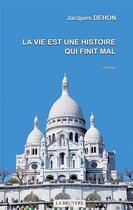 Couverture du livre « La vie est une histoire qui finit mal » de Jacques Dehon aux éditions La Bruyere