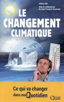 Couverture du livre « Le changement climatique ; ce qui va changer dans mon quotidien » de Helene Geli et Jean-Francois Soussana aux éditions Quae