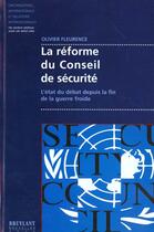 Couverture du livre « La reforme du conseil de securite ; l'etat du debat depuis la fin de la guerre froide » de Olivier Fleurence aux éditions Bruylant