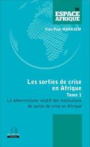 Couverture du livre « Sorties de crise en Afrique t.1 ; le déterminisme relatif des institutions de sortie de crise en Afrique » de Yves Paul Mandjem aux éditions Academia