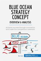 Couverture du livre « Blue ocean strategy concept : overview & analysis ; innovate your way to success and push your business to the next level » de  aux éditions 50minutes.com