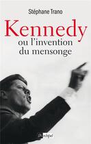 Couverture du livre « Kennedy ou l'invention du mensonge » de Stephane Trano aux éditions Archipel
