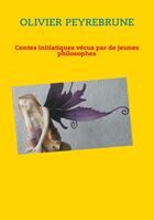 Couverture du livre « Contes initiatiques vécus par de jeunes philosophes » de Peyrebrune Olivier aux éditions Books On Demand