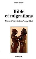 Couverture du livre « Bible et migrations ; figures d'hier, réalités d'aujourd'hui » de Pierre Trudeau aux éditions Karthala