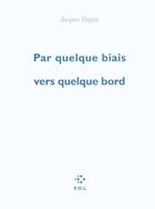 Couverture du livre « Par quelque biais vers quelque bord » de Jacques Dupin aux éditions P.o.l