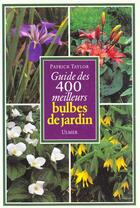 Couverture du livre « Guide Des 400 Meilleurs Bulbes De Jardin » de Taylor Patrick aux éditions Eugen Ulmer