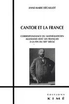 Couverture du livre « Cantor et la France ; correspondance du mathématicien allemand avec les français à la fin du XIX siècle » de Anne-Marie Decaillot aux éditions Kime