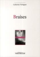 Couverture du livre « Braises » de Catherine Verlaguet aux éditions Theatrales