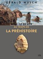 Couverture du livre « Belle-île-en-Mer au temps de la Préhistoire » de Gerald Musch aux éditions Coop Breizh