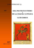 Couverture du livre « Del protestantismo y de la iglesia católica ; catecismos (1859) » de Juan Perrone S.J. aux éditions Saint-remi