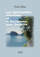 Couverture du livre « Les spiritualités orientales et le socialisme avec doctrine » de Khai Trinh aux éditions Theles