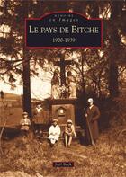 Couverture du livre « Le pays de Bitche ; 1900-1939 » de Joel Beck aux éditions Editions Sutton