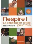 Couverture du livre « Respire ! la respiration totale pour tous » de Roger Fiammetti aux éditions Medicis