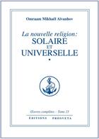 Couverture du livre « OEUVRES COMPLETES : la nouvelle religion: solaire et universelle Tome 23 » de Omraam Mikhael Aivanhov aux éditions Prosveta