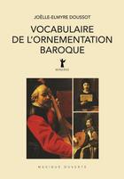 Couverture du livre « Vocabulaire de l'ornementation baroque » de Joelle-Elmyre Doussot aux éditions Minerve