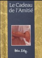 Couverture du livre « Le cadeau de l'amitié » de Helen Exley aux éditions Exley