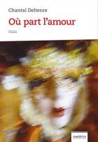 Couverture du livre « Ou part l amour » de Chantal Deltenre-De Bruycker aux éditions Maelstrom