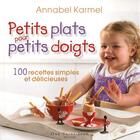 Couverture du livre « Petits plats pour petits doigts ; 100 recettes simples et délicieuses » de Karmel Annabel aux éditions Guy Saint-jean