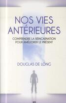 Couverture du livre « Nos vies antérieures ; comprendre la réincarnation pour améliorer le présent » de Douglas De Long aux éditions Ada