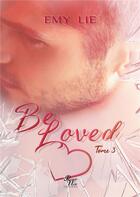 Couverture du livre « Be loved Tome 3 » de Emy Lye aux éditions Rouge Noir