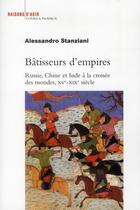 Couverture du livre « Bâtisseurs d'empires ; Russie, Chine et Inde à la croisée des mondes ; XVe-XIXe siècle » de Alessandro Stanziani aux éditions Raisons D'agir