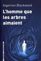 Couverture du livre « L'homme que les arbres aimaient » de Algernon Blackwood aux éditions L'arbre Vengeur