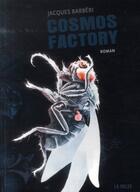 Couverture du livre « Cosmos factory » de Jacques Barbéri aux éditions La Volte