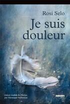 Couverture du livre « Je suis douleur » de Rosi Selo aux éditions Jean-marie Desbois - Geneprove