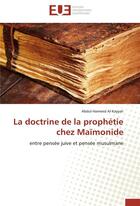 Couverture du livre « La doctrine de la prophétie chez Maïmonide » de Abdul-Hameed Al-Kayyali aux éditions Editions Universitaires Europeennes