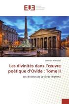 Couverture du livre « Les divinites dans l'oeuvre poetique d'ovide : tome ii - les divinites de la vie de l'homme » de Mantzilas Dimitrios aux éditions Editions Universitaires Europeennes