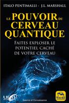 Couverture du livre « Le pouvoir du cerveau quantique ; faites exploser le potentiel caché de votre cerveau » de Italo Pentimalli et J. L. Marshall aux éditions Macro Editions
