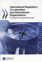 Couverture du livre « International regulatory co-operation and international organisations ; the cases of the OECD and the IMO » de Ocde aux éditions Ocde