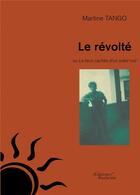 Couverture du livre « Le révolté ou la face cachée d'un soleil noir » de Martine Tango aux éditions Baudelaire