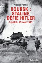 Couverture du livre « Koursk ; Staline défie Hitler ; 5 juillet-23 août 1943 » de Nicolas Pontic aux éditions Tallandier