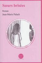 Couverture du livre « Soeurs brisées » de Jean-Marie Palach aux éditions Daphnis Et Chloe