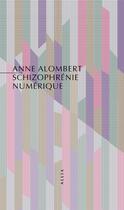 Couverture du livre « Schizophrénie numérique : de l'intelligence artificielle à l'exploitation attentionnelle » de Anne Alombert aux éditions Allia