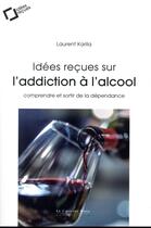 Couverture du livre « Idées reçues sur l'alcoolisme » de Laurent Karila aux éditions Le Cavalier Bleu