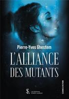 Couverture du livre « L'alliance des mutants » de Ghestem Pierre Yves aux éditions Sydney Laurent