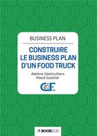 Couverture du livre « Business plan ; construire le business plan d'un food truck (2e édition) » de Maud Guettier et Adeline Desthuilliers aux éditions Bookelis