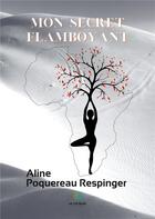 Couverture du livre « Mon secret flamboyant » de Aline Poquereau Respinger aux éditions Le Lys Bleu